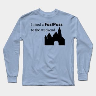 FastPass to the weekend Long Sleeve T-Shirt